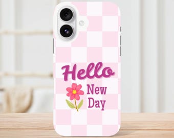 Hello New Day Phone Case - Inspirational Quote for Daily Motivation