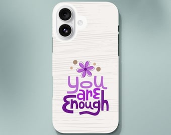You Are Enough Phone Case - Positive Vibes & Inspiration - Perfect Gift for Motivation Lovers