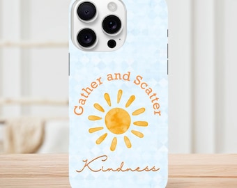 Gather and Scatter Kindness iPhone Case - Inspiring Happiness & Sunshine Design - Tough Double-Layer Protection