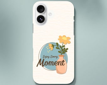 Enjoy Every Moment Phone Case - Positive Vibes & Happiness - Durable Tough Case