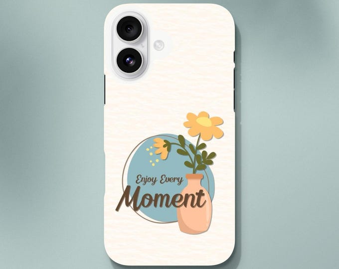 Enjoy Every Moment Phone Case - Positive Vibes & Happiness - Durable Tough Case