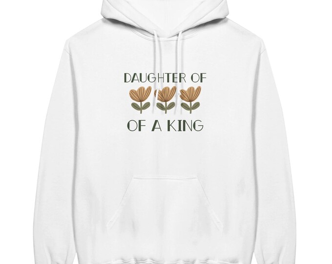 Daughter of a King Hoodie - Christian Living, Everyday Inspiration, Sunday Comfort