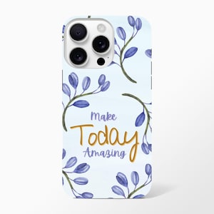 Make Today Amazing iPhone Case - Inspirational Phone Case - Motivational Phone Accessory