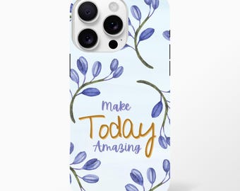 Make Today Amazing iPhone Case - Inspirational Phone Case - Motivational Phone Accessory