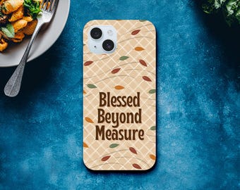 Blessed Beyond Measure Fall iPhone Case - Thankful for Family & Friends - Autumn Vibes Case