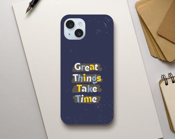 Great Things Take Time - Motivational Phone Cover