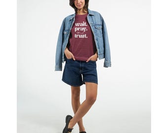 Wait. Pray. Trust. Tee Shirt | Christian Faith Apparel | Hope & Miracles | Gift for Her | Trendy Religious Shirt