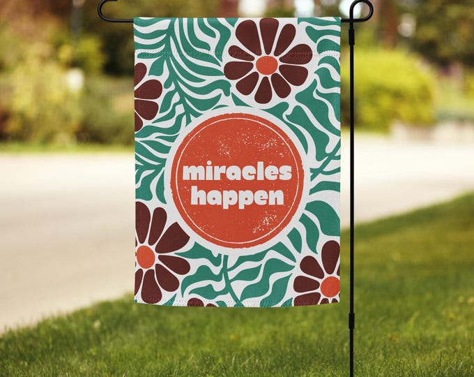 Miracles Happen Garden Flag - Motivation for a Bright Day