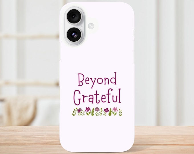 Beyond Grateful Phone Case - Cheerful Inspirational Quote - Gratitude & Happiness Design