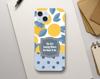 You Are Exactly Where You Need to Be Phone Case - Motivational iPhone Case - Inspirational Affirmation