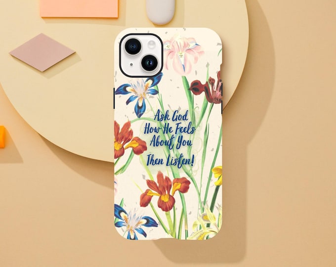 Ask God How He Feels About You Phone Case - Christian Faith & Floral Design iPhone Case