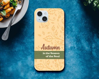 Autumn is the Season of the Soul Phone Case - Cozy Fall Colors & Leaves - Perfect for Fall Y'all!