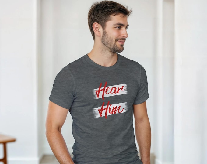 Hear Him T-Shirt - Inspirational Christian Message Gift