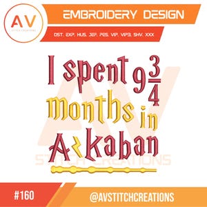 May include: An embroidery design with the text "I spent 9 3/4 months in Azkaban" in burgundy and gold lettering. A yellow wand is at the bottom. The design includes the text "Embroidery Design" and the logo of AV Stitch Creations.