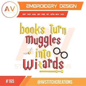 May include: Embroidery design with the text "books turn muggles into wizards" in yellow and red. The design includes a golden snitch, black glasses, and a wand. The design is labeled "Embroidery Design" and includes the text "AV Stitch Creations".