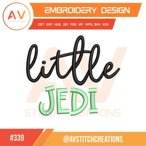 May include: An embroidery design featuring the words "little JEDI" in black and light green. The design includes the text "EMBROIDERY DESIGN" and the logo of AV Stitch Creations. The design is labeled with the number #339.