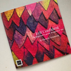 Felt Confident - A beginners guide to perfect felt