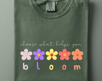 Choose What Makes You Bloom Comfort Colors Shirt, Mental Health Floral Tee, Retro Flower Graphic, Positive Vibes Gift for Women