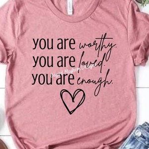 Du bist würdig, du wirst geliebt, du bist genug Sublimation SVG PNG, digitaler Download, inspirierend, motivierend, du bist wichtig, Liebe, Frauen