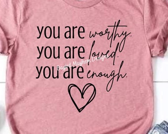 Eres digno, eres amado, eres suficiente sublimación svg png, descarga digital, inspirador, motivacional, importas, amor, mujeres