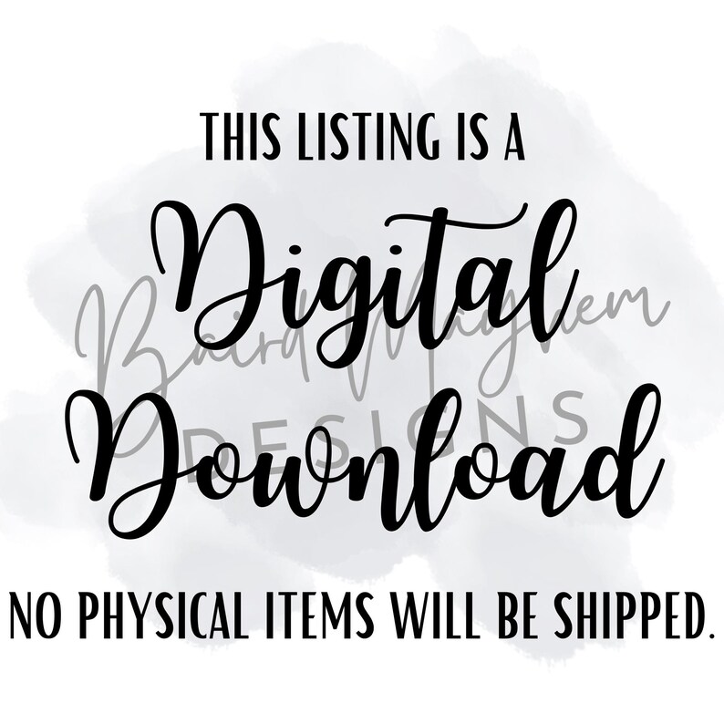 May include: Image with black text on a white background. The text says: "THIS LISTING IS A Digital Download. NO PHYSICAL ITEMS WILL BE SHIPPED."