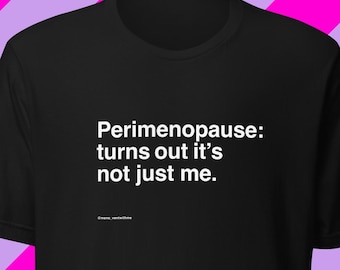 Perimenopause: turns out it's not just me. Women's inside joke midlife humor, black