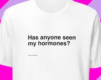 Has anyone seen my hormones? Midlife humor, women's t-shirt, white