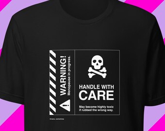Funny Menopause Warning T-Shirt: Handle with Care. Midlife Humor Gift - Black