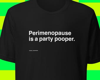 Perimenopause is a party pooper. Women's midlife humor, black
