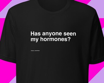 Has anyone seen my hormones? Menopause humor, women's t-shirt, black