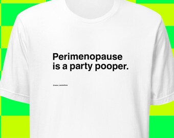 Perimenopause is a party pooper. Women's midlife humor, white
