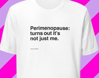 Perimenopause: turns out it's not just me. Women's inside joke midlife humor, white
