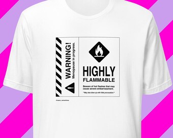 Funny Menopause Warning T-Shirt: Highly Flammable. Midlife Humor Gift - White