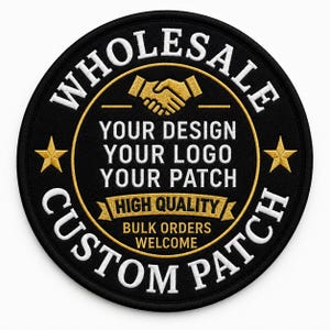 May include: A circular black embroidered patch featuring gold and white stitching. The text reads WHOLESALE, YOUR DESIGN, YOUR LOGO, YOUR PATCH, HIGH QUALITY, BULK ORDERS WELCOME, and CUSTOM PATCH. A gold handshake icon and two gold stars are centered.