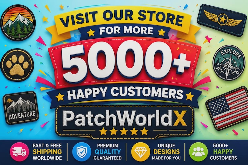 May include: A promotional graphic featuring the text VISIT OUR STORE FOR MORE 5000+ HAPPY CUSTOMERS PatchWorldX with five yellow stars. The design is surrounded by various embroidered patches including mountains, a paw print, a compass, and a flag.