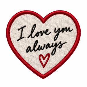 May include: A heart-shaped embroidered patch with a cream-coloured centre and a thick red border. The text "I love you always" is stitched in black cursive script across the centre, with a small red embroidered heart outline below the text.