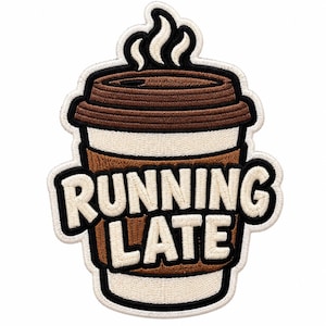 May include: An embroidered patch shaped like a coffee cup with a brown lid and sleeve, featuring white steam rising from the top. The text RUNNING LATE is stitched in bold white letters across the centre of the cup against a brown background.