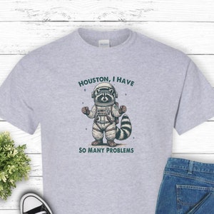 Funny Raccoon Astronaut Tee, Houston I Have So Many Problems Shirt, Space Lover Gift, Galaxy Tshirt, Outer Space Apparel, Sarcastic