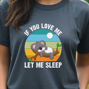 If You Love Me Let Me Sleep T-Shirt Lazy Day Gift Shirt If You Love Me Let Me Sleep T-Shirt Lazy Day Gift Shirt