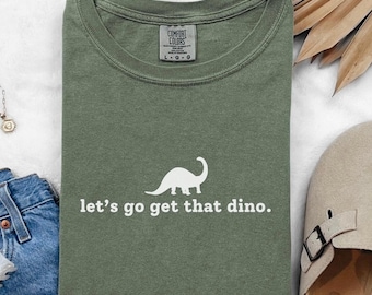Let&#39;s Go Get That Dino Shirt, Dinosaur Disney Shirt, Dinoland USA, Disney World, Animal Kingdom Shirt, Disney Parks, Mens, Womens, Unisex