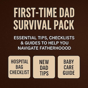 May include: A brown graphic with the text "FIRST-TIME DAD SURVIVAL PACK" and "ESSENTIAL TIPS, CHECKLISTS & GUIDES TO HELP YOU NAVIGATE FATHERHOOD." Below are three boxes with the text "HOSPITAL BAG CHECKLIST", "NEW DAD TIPS", and "BABY CARE GUIDE."