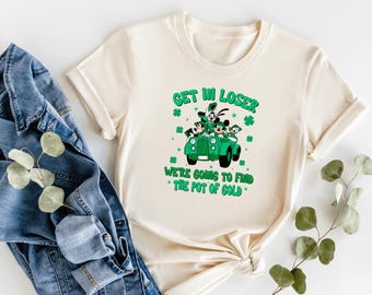 Get In Loser We’re Going To Find The Pot Of Gold Shirt, St Patricks Day Family Trip Tee, Lucky Green Clover Graphic