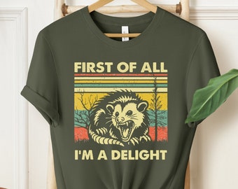 First Of All I'm A Delight Sarcastic Angry Opossum Lover Shirt, Cute Sarcastic Shirt, Sarcastic Self Love, Sarcasm Shirt, Birthday Gift Meme