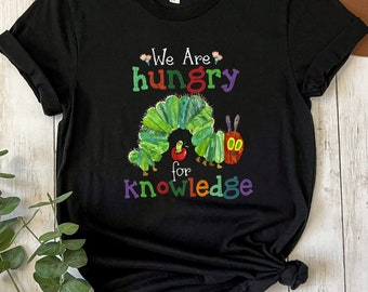 We Are Hungry For Knowledge Shirt, Back To School T-shirt, 1st Day Of School, Book Lover T-shirt, Funny Teacher Shirt, Birthday Gift T-shirt