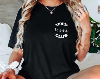 Tired Moms Club Shirt, Mom Life Shirt, Mother’s Day Shirt, Mom Appreciation Shirt, Funny Mom Shirt, Gift for Mom, Cool Mom Shirt, Funny Mom