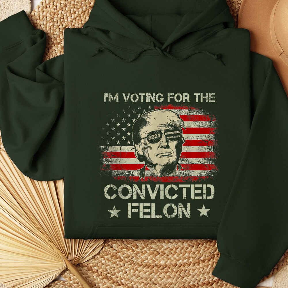 Trump I'M Voting For The Convicted Felon 2024 Hoodie, Funny Political Hoodie, Election Hoodie, Republican Hoodie, President Trump Hoodie, Realtorgift