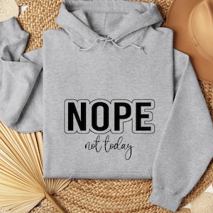 Nope Not Today Hoodie, Gift For Her, Sassy Hoodie, Sarcastic Hoodie, Not Adulting Today, Funny Mom, Mom Life Hood, Sarcasm Lover, Nope Hood,