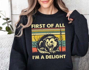 First Of All I'm A Delight Sarcastic Angry Opossum Lover Sweat, Cute Sarcastic Sweat, Sarcastic Self Love, Sarcasm Sweat, Birthday Gift Meme