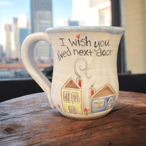 I Wish You Lived Next Door Mug Gift. Handmade Pottery