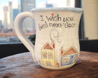 I Wish You Lived Next Door Mug Gift. Handmade Pottery
